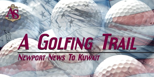 A Golfing Trail - Newport News To Kuwait